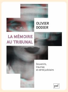 Couverture de livre : "La m&eacute;moire au tribunal : Souvenirs, traumas et v&eacute;rit&eacute; judiciaire" d'Olivier Dodier
