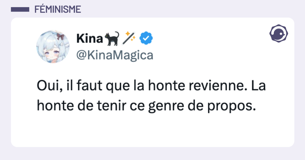 Post vignette de @KinaMagica disant "Oui, il faut que la honte revienne. La honte de tenir ce genre de propos."