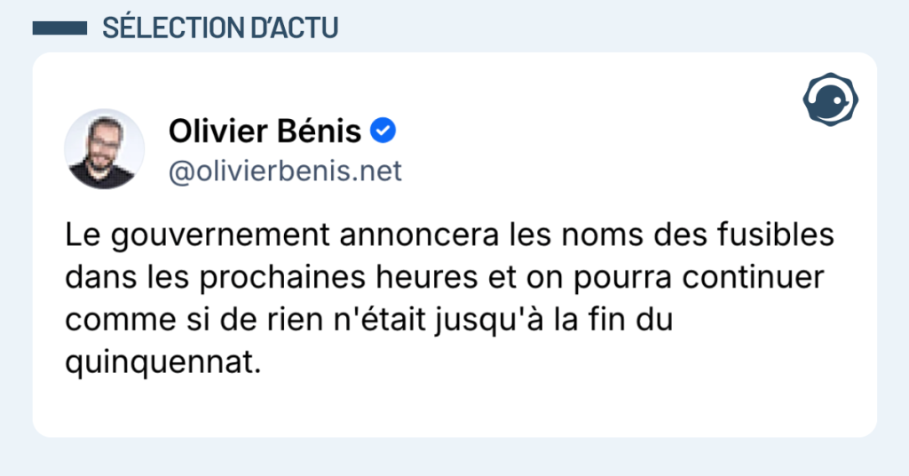 Post vignette de @olivierbenis disant "Le gouvernement annoncera les noms des fusibles dans les prochaines heures et on pourra continuer comme si de rien n'&eacute;tait jusqu'&agrave; la fin du quinquennat."