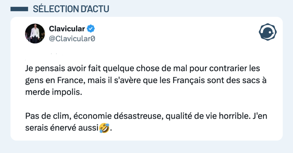 Post vignette de @Clavicular0 disant "Je pensais avoir fait quelque chose de mal pour contrarier les gens en France, mais il s'av&egrave;re que les Fran&ccedil;ais sont des sacs &agrave; merde impolis. Pas de clim, &eacute;conomie d&eacute;sastreuse, qualit&eacute; de vie horrible. J'en serais &eacute;nerv&eacute; aussi🤣."