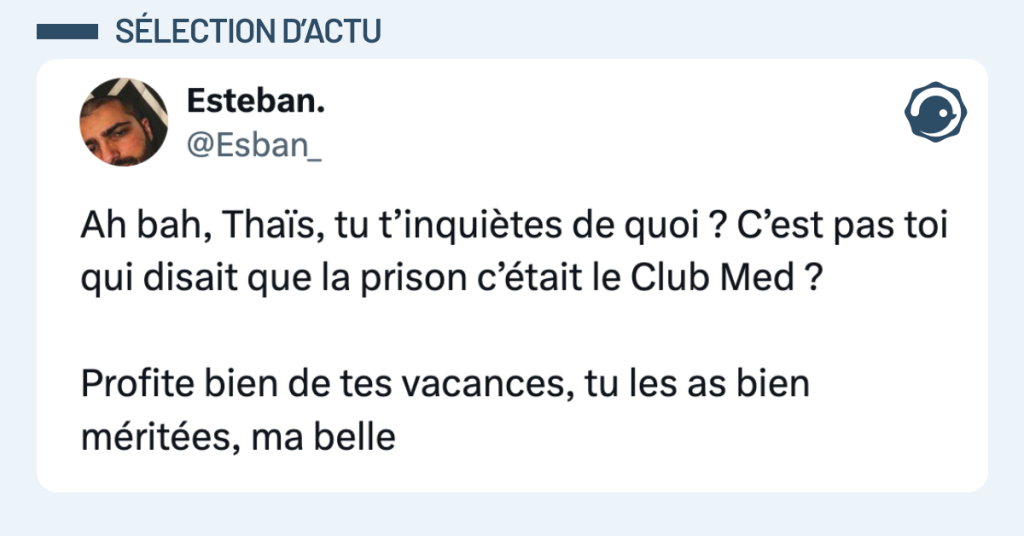 Post vignette de @Esban_ disant Ah bah, Thaïs, tu t’inquiètes de quoi ? C’est pas toi qui disait que la prison c’était le Club Med ? Profite bien de tes vacances, tu les as bien méritées, ma belle"
