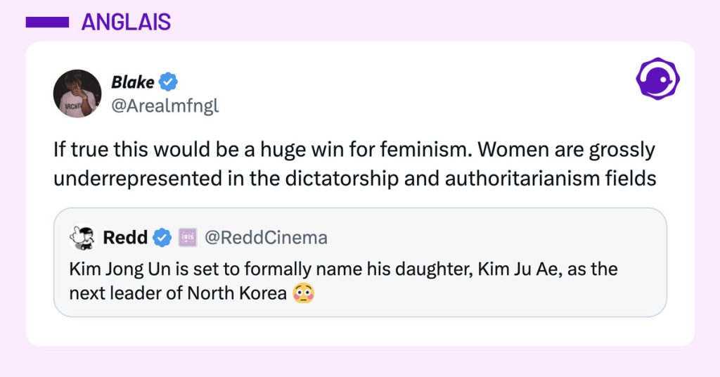 @ReddCinema tweete "Kim Jong Un is set to formally name his daughter, Kim Ju Ae, as the next leader of North Korea 😳" et @Arealmfngl répond "If true this would be a huge win for feminism. Women are grossly underrepresented in the dictatorship and authoritarianism fields"