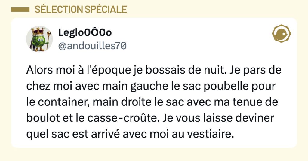 Post de @andouilles70 : "Alors moi à l'époque je bossais de nuit. Je pars de chez moi avec main gauche le sac poubelle pour le container, main droite le sac avec ma tenue de boulot et le casse-croûte. Je vous laisse deviner quel sac est arrivé avec moi au vestiaire."