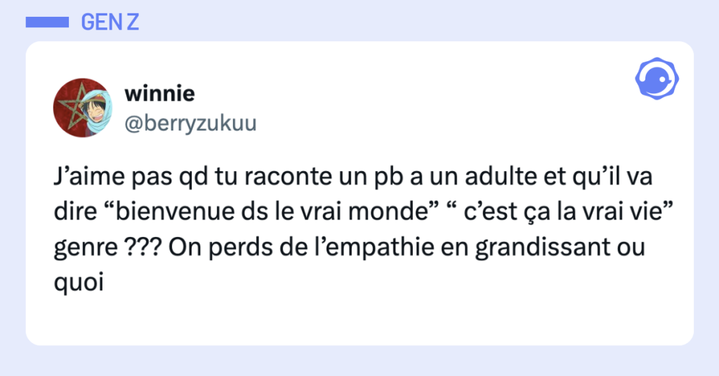 Post vignette de @berryzukuu disant "J&rsquo;aime pas qd tu raconte un pb a un adulte et qu&rsquo;il va dire &ldquo;bienvenue ds le vrai monde&rdquo; &ldquo; c&rsquo;est &ccedil;a la vrai vie&rdquo; genre ??? On perds de l&rsquo;empathie en grandissant ou quoi"