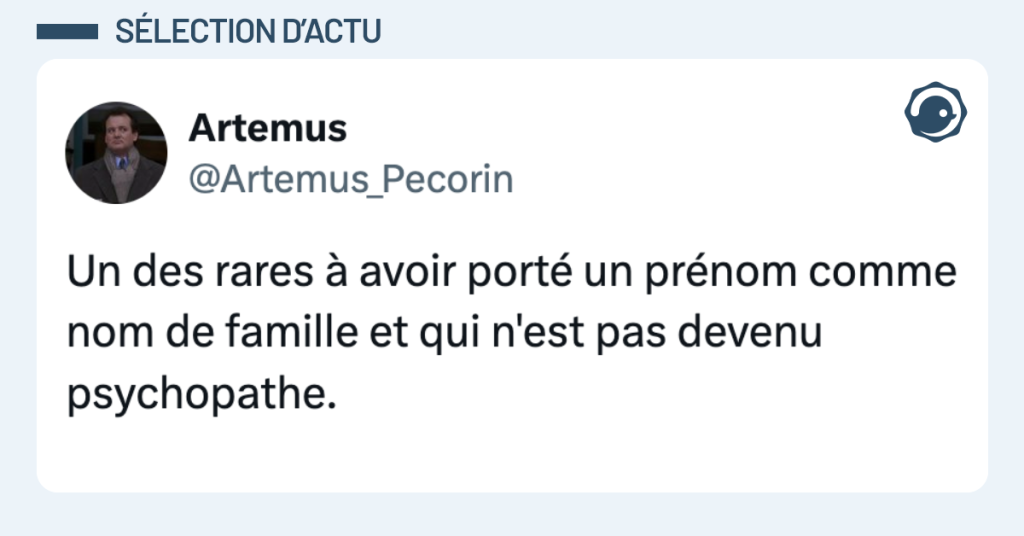 Post vignette de @Artemus_Pecorin disant "Un des rares &agrave; avoir port&eacute; un pr&eacute;nom comme nom de famille et qui n'est pas devenu psychopathe."