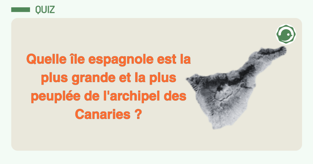 Quelle &icirc;le espagnole est la plus grande et la plus peupl&eacute;e de l'archipel des Canaries ?