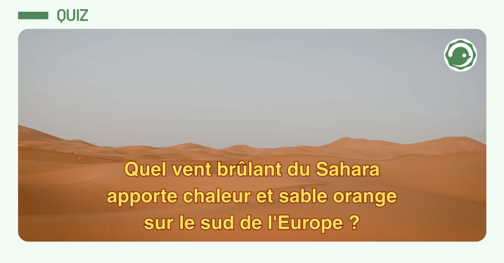 Quel vent br&ucirc;lant du Sahara apporte chaleur et sable orange sur le sud de l'Europe ?