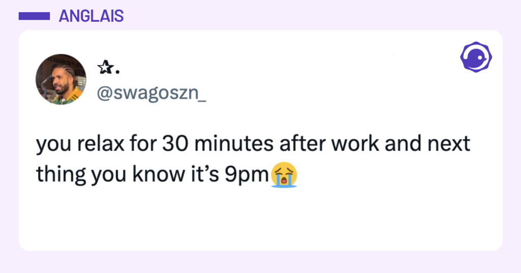Post vignette de @swagoszn_ disant "you relax for 30 minutes after work and next thing you know it&rsquo;s 9pm😭"