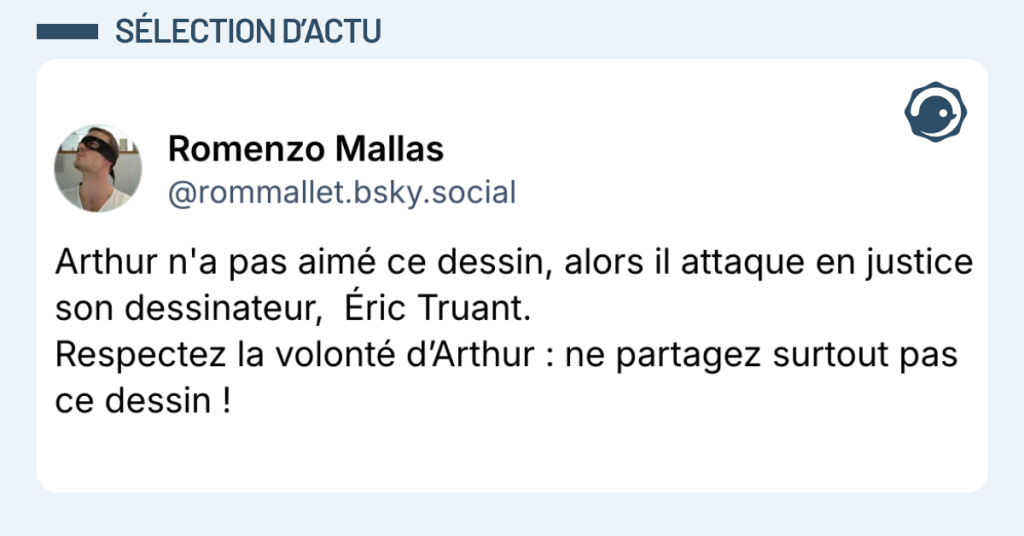 Post vignette de @rommallett disant "Arthur n'a pas aimé ce dessin, alors il attaque en justice son dessinateur, Éric Truant. Respectez la volonté d’Arthur : ne partagez surtout pas ce dessin !"