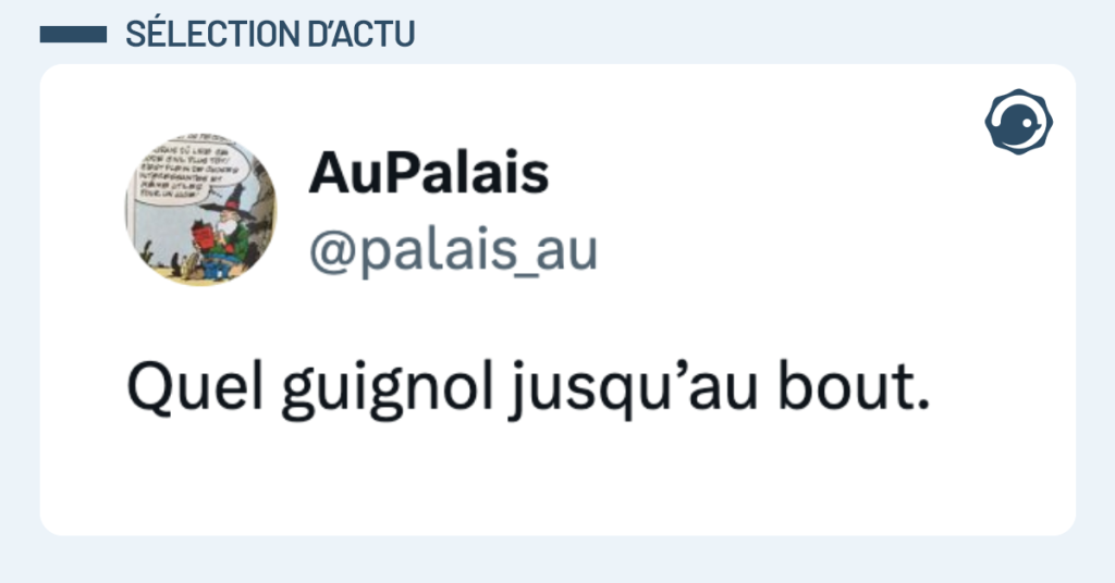 Post vignette de @palais_au disant "Quel guignol jusqu’au bout."