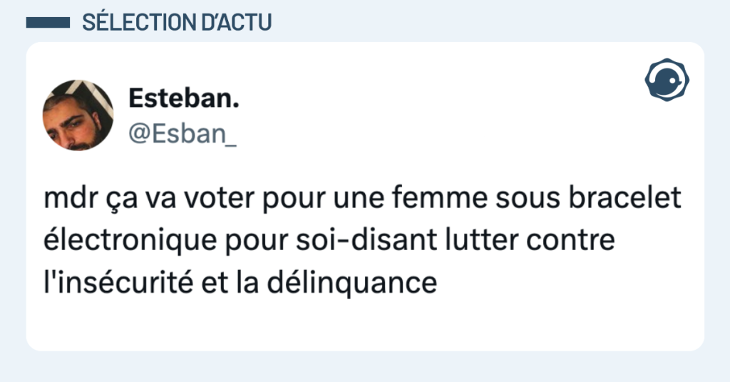 Post vignette de @Esban_ disant "mdr ça va voter pour une femme sous bracelet électronique pour soi-disant lutter contre l'insécurité et la délinquance"