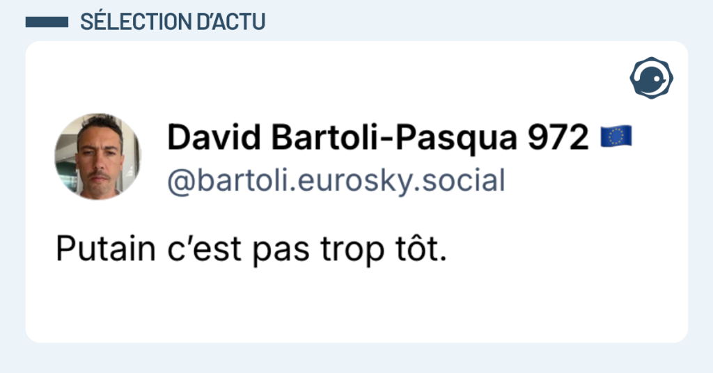 Post vignette de @bartoli disant "Putain c’est pas trop tôt."