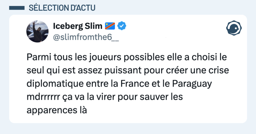 Post vignette de @slimfromthe6__ disant "Parmi tous les joueurs possibles elle a choisi le seul qui est assez puissant pour créer une crise diplomatique entre la France et le Paraguay mdrrrrrr ça va la virer pour sauver les apparences là"