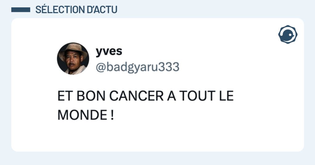 Post vignette de @badgyaru333 disant "ET BON CANCER A TOUT LE MONDE !"