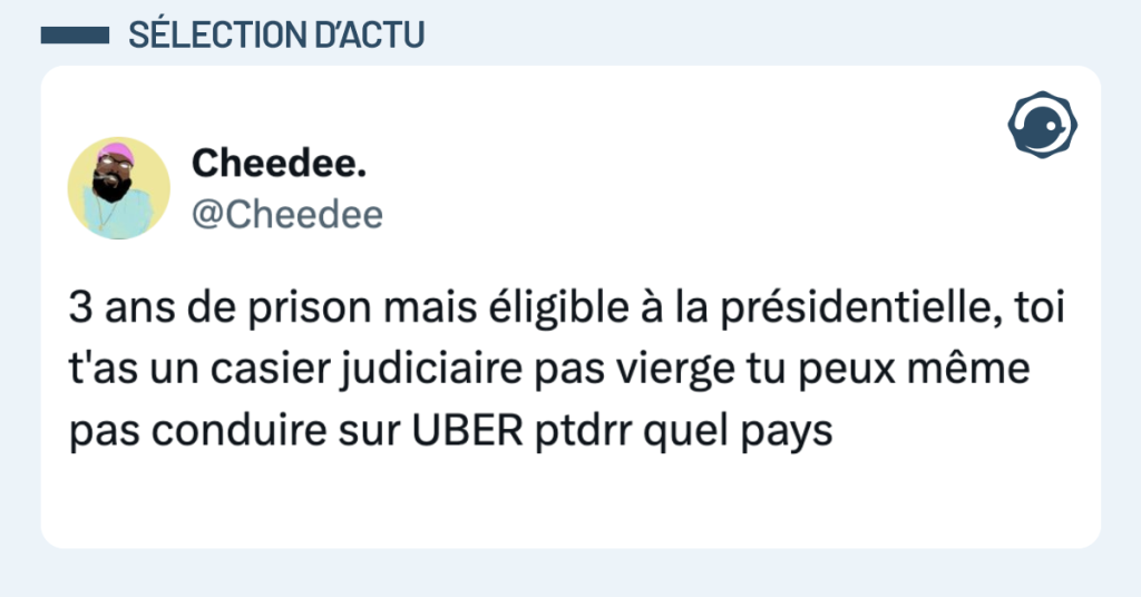 Post vignette de @Cheedee disant "3 ans de prison mais éligible à la présidentielle, toi t'as un casier judiciaire pas vierge tu peux même pas conduire sur UBER ptdrr quel pays"