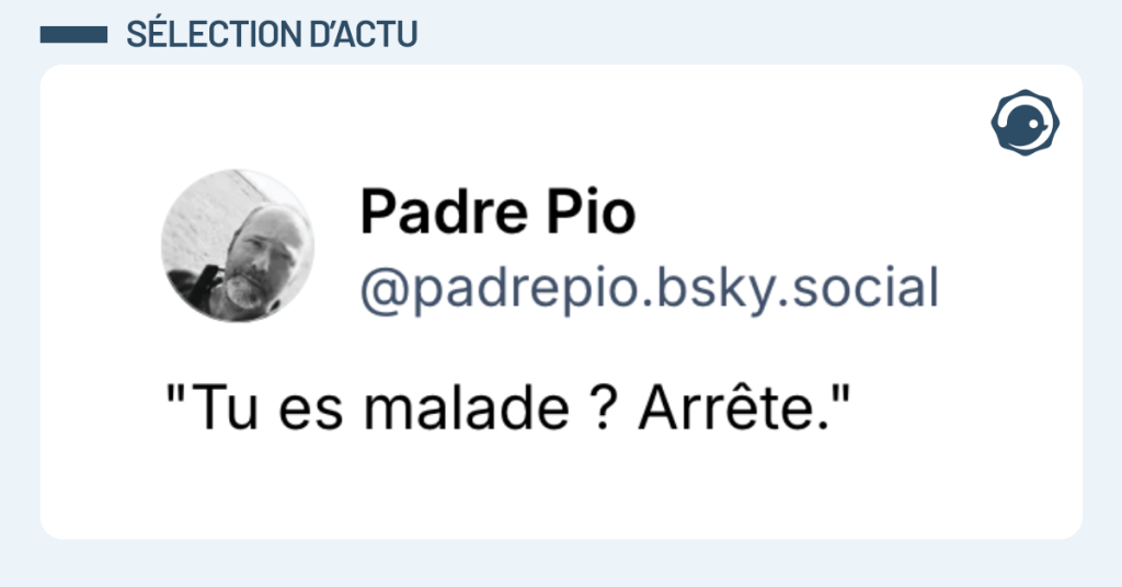 Post vignette de @padrepio disant "Tu es malade ? Arr&ecirc;te."