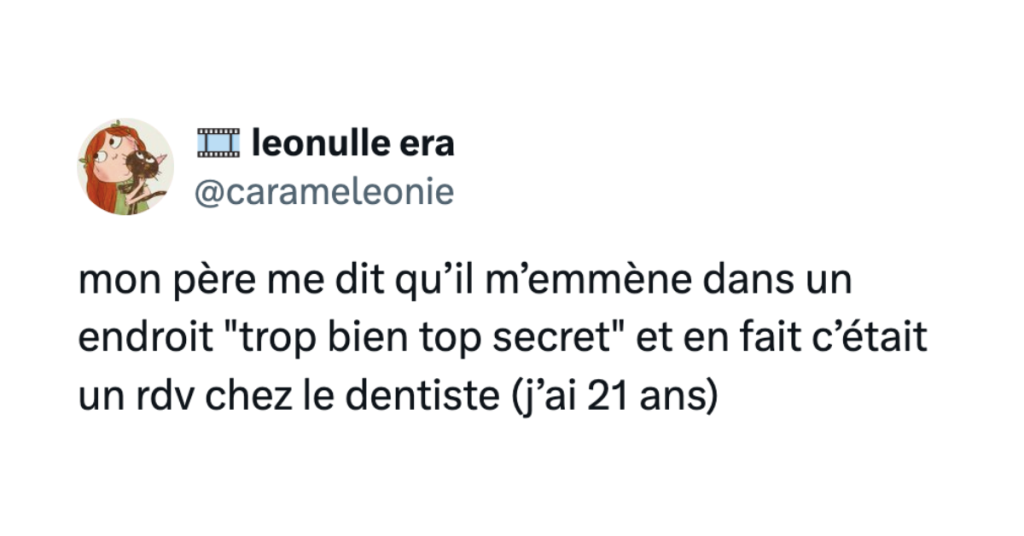 Post de @carameleonie disant "mon père me dit qu’il m’emmène dans un endroit "trop bien top secret" et en fait c’était un rdv chez le dentiste (j’ai 21 ans)"