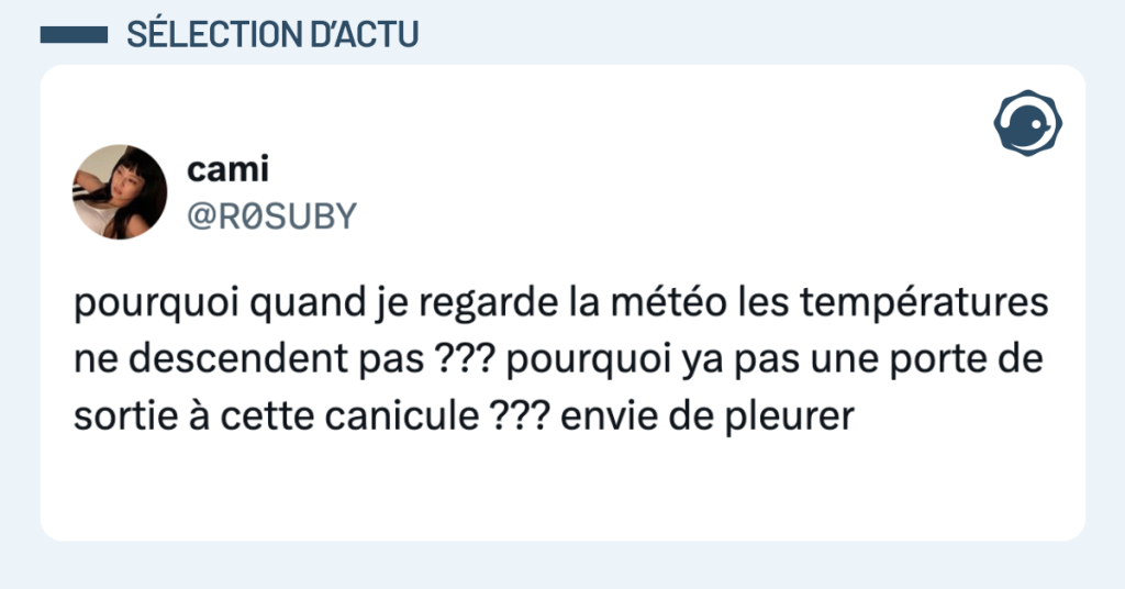 Post vignette de @R0SUBY disant "pourquoi quand je regarde la m&eacute;t&eacute;o les temp&eacute;ratures ne descendent pas ??? pourquoi ya pas une porte de sortie &agrave; cette canicule ??? envie de pleurer"