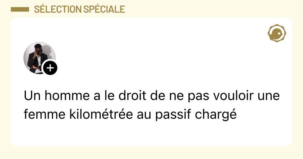 « Un homme a le droit de ne pas vouloir une femme kilométrée au passif chargé »