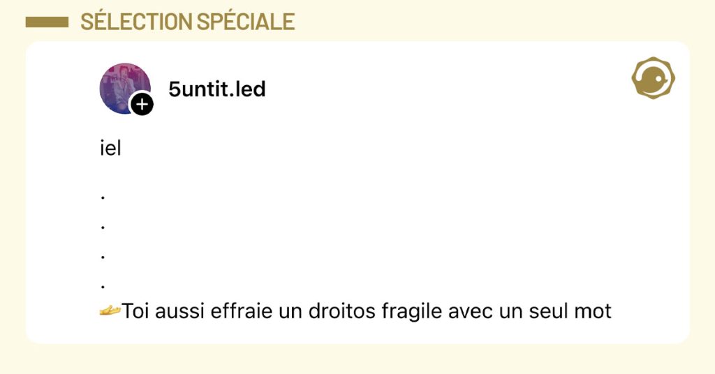 Post de @5untit.led : "iel . . . . 🫴Toi aussi effraie un droitos fragile avec un seul mot"