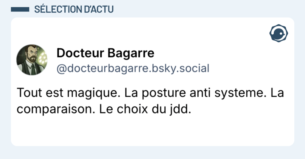 Post vignette de @docteurbagarre disant "Tout est magique. La posture anti systeme. La comparaison. Le choix du jdd."