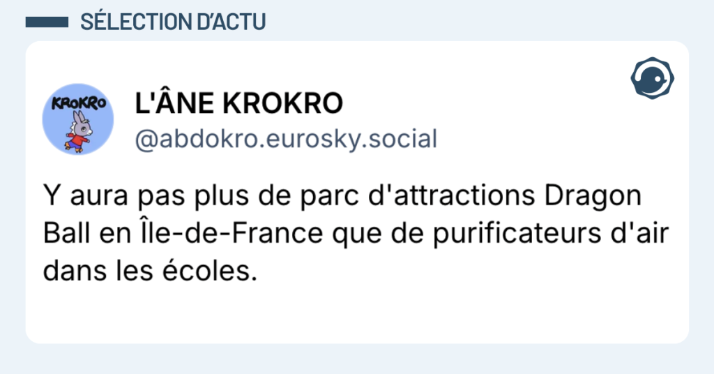 Post vignette de @abdokro disant "Y aura pas plus de parc d'attractions Dragon Ball en Île-de-France que de purificateurs d'air dans les écoles."