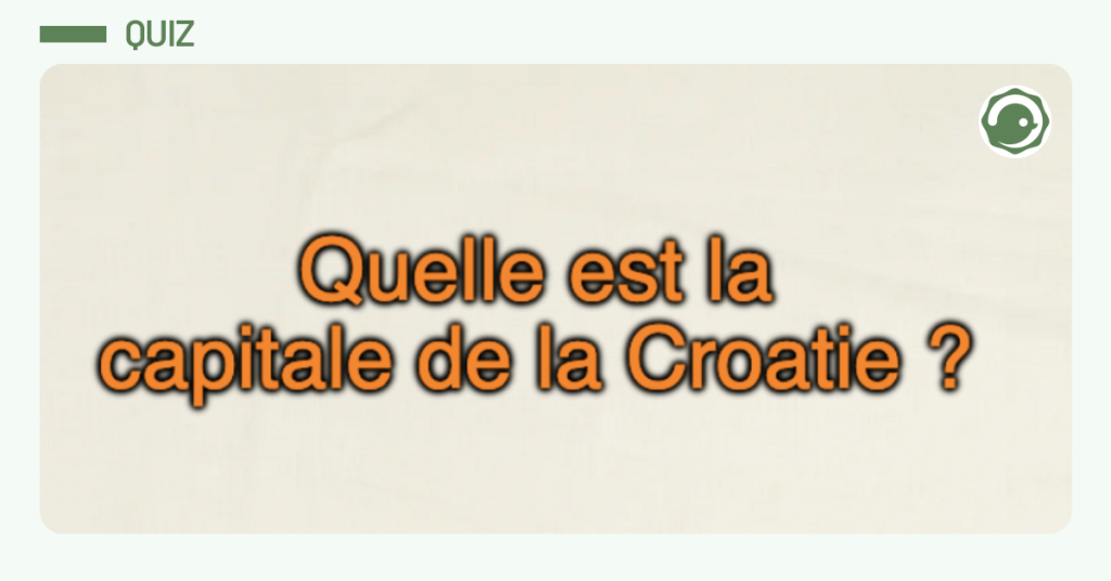 Post vignette quiz quelle est la capitale de la Croatie ?