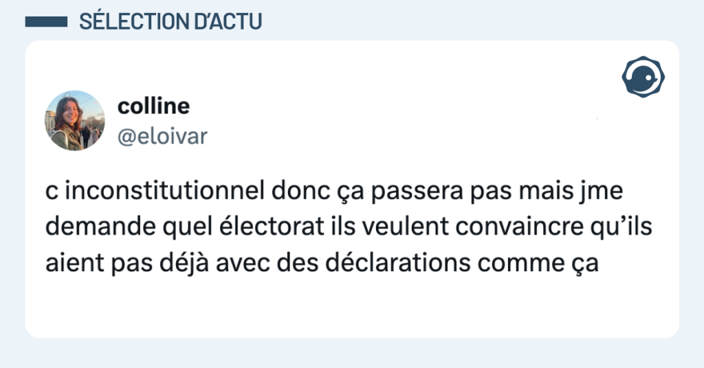 Post vignette de @eloivar disant "c inconstitutionnel donc ça passera pas mais jme demande quel électorat ils veulent convaincre qu’ils aient pas déjà avec des déclarations comme ça"