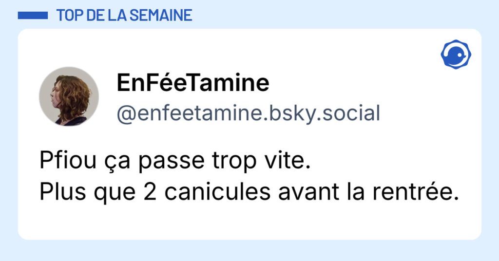 Post de @enfeetamine.bsky.social : "Pfiou &ccedil;a passe trop vite. Plus que 2 canicules avant la rentr&eacute;e."