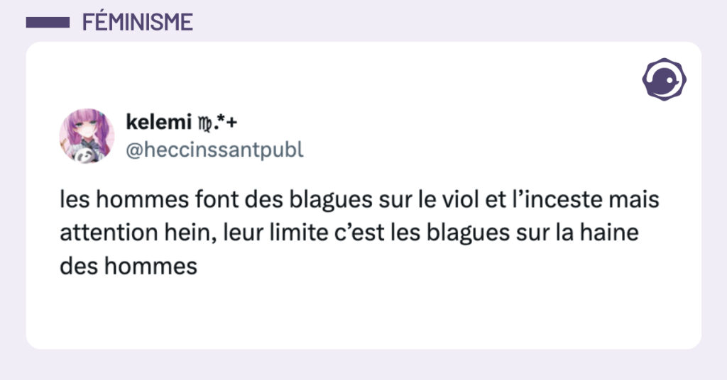 les hommes font des blagues sur le viol et l’inceste mais attention hein, leur limite c’est les blagues sur la haine des hommes