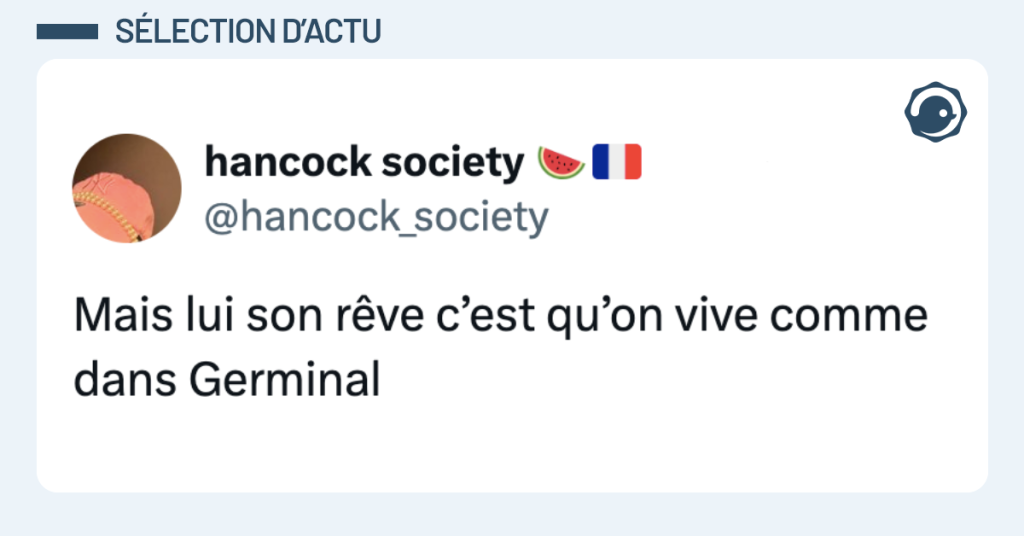 Post vignette de @hancock_society disant "Mais lui son rêve c’est qu’on vive comme dans Germinal"
