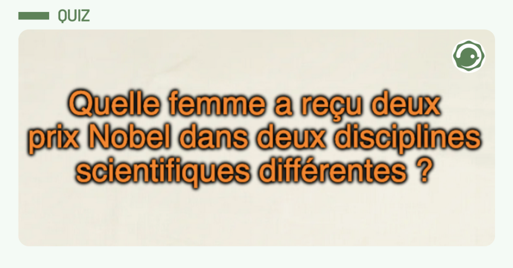 Post vignette disant "quelle femme a re&ccedil;u deux prix Nobel dans deux distinctions scientifiques diff&eacute;rentes "