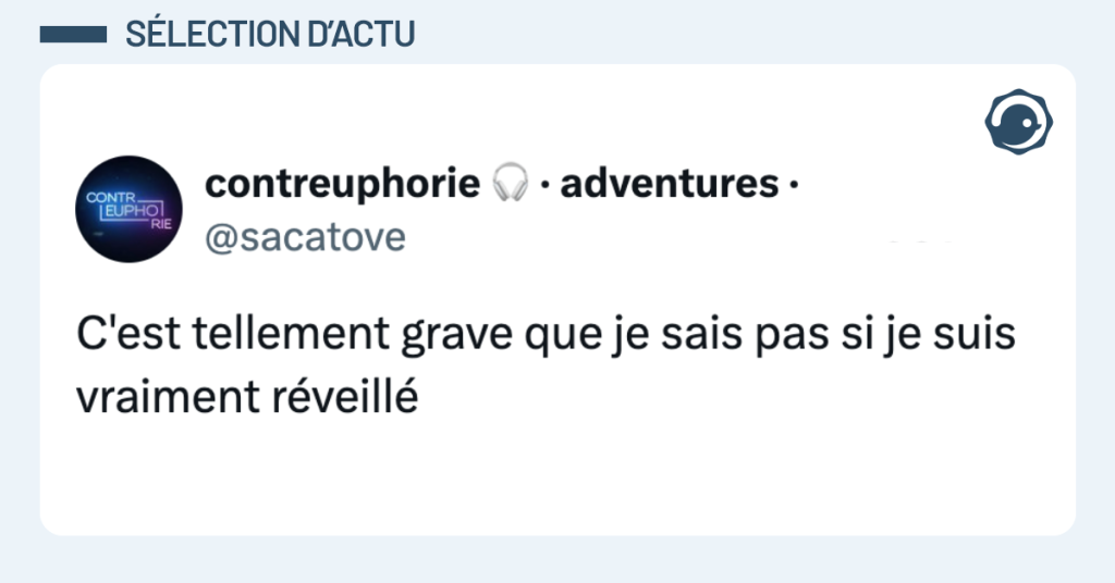 Post vignette de @sacatove disant "C'est tellement grave que je sais pas si je suis vraiment r&eacute;veill&eacute;"
