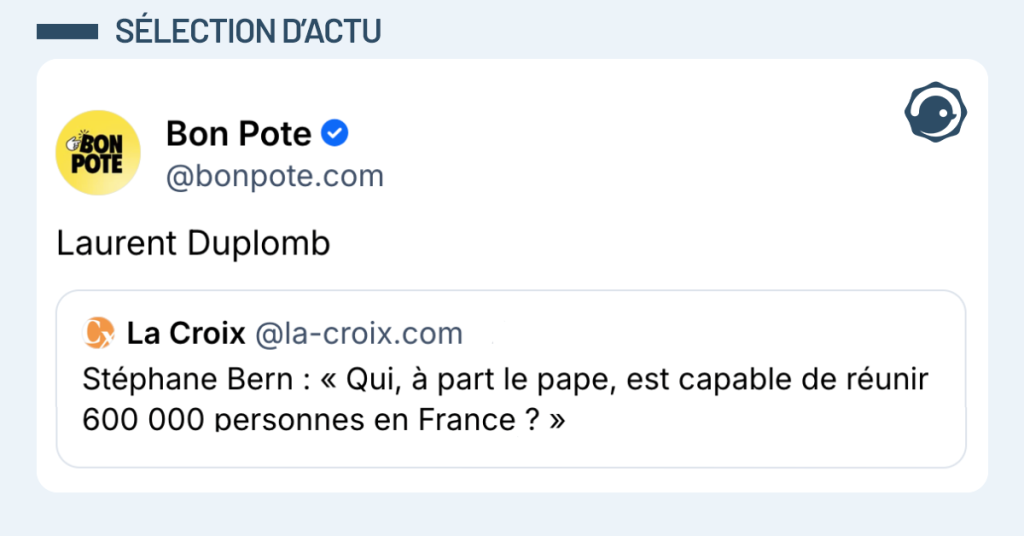 Post vignette de @lacroix disant "Stéphane Bern : « Qui, à part le pape, est capable de réunir 600 000 personnes en France ? »" Post de @bonpote répondant "Laurent Duplomb"