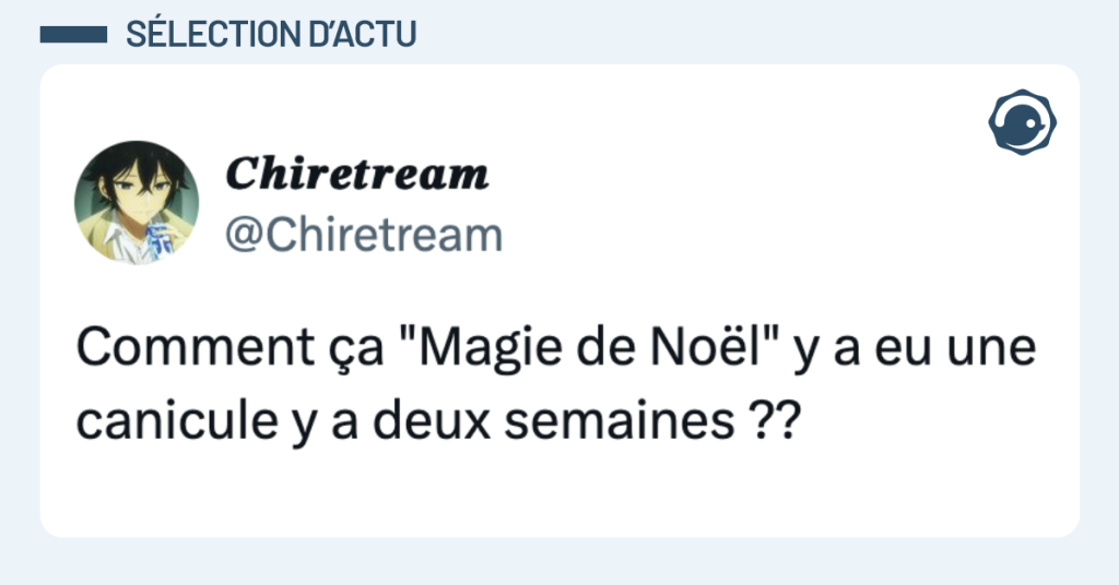 Post vignette de @Chiretream disant "Comment ça "Magie de Noël" y a eu une canicule y a deux semaines ??"