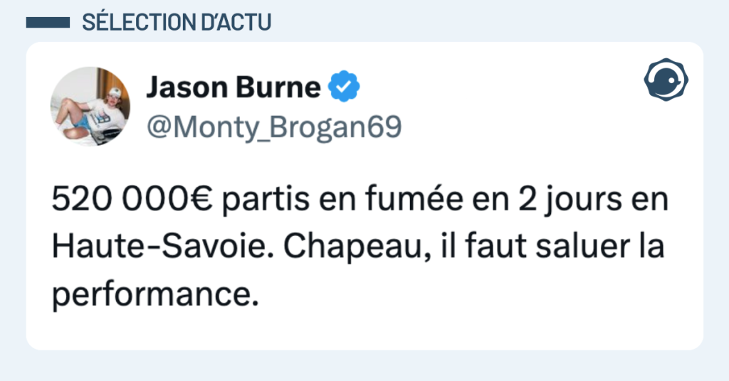 Post vignette de @Monty_Brogan69 disant "520 000€ partis en fumée en 2 jours en Haute-Savoie. Chapeau, il faut saluer la performance."