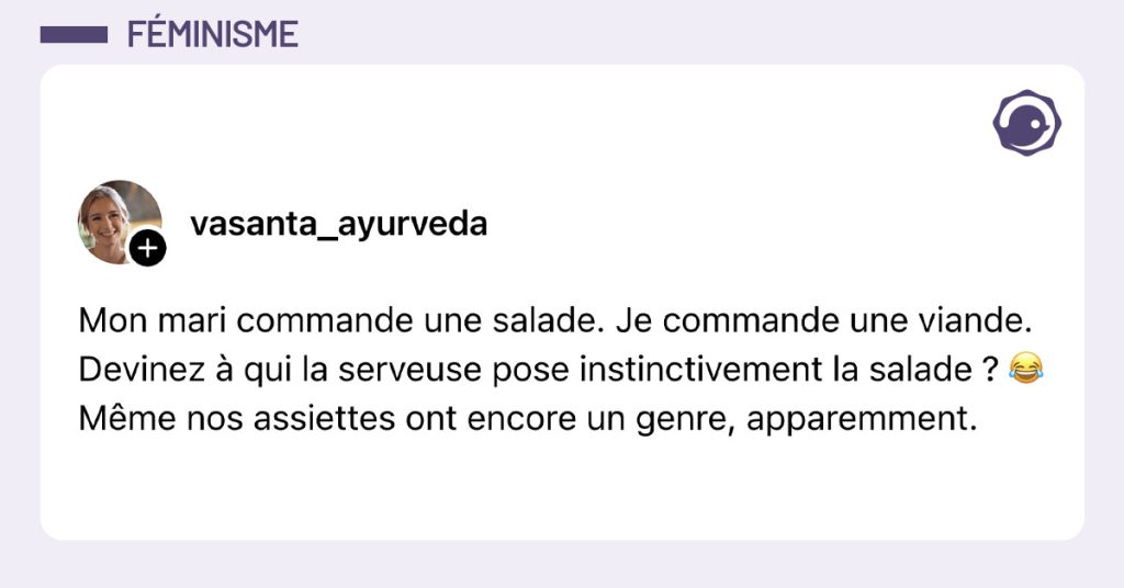 Post de @vasanta_ayurveda : "Mon mari commande une salade. Je commande une viande. Devinez à qui la serveuse pose instinctivement la salade ? 😂 Même nos assiettes ont encore un genre, apparemment."