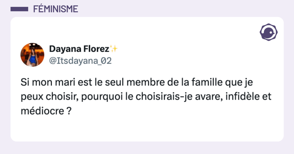 @Itsdayana_02 : Si mon mari est le seul membre de la famille que je peux choisir, pourquoi le choisirais-je avare, infidèle et médiocre ?