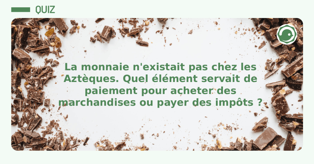 la monnaie n'existait pas chez les Aztèques. Quel paiement était utilisé ?