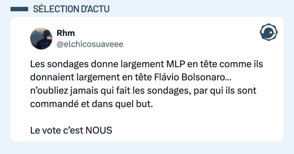 Post vignette de @elchicosuaveee disant "Les sondages donne largement MLP en t&ecirc;te comme ils donnaient largement en t&ecirc;te Fl&aacute;vio Bolsonaro&hellip; n&rsquo;oubliez jamais qui fait les sondages, par qui ils sont command&eacute; et dans quel but. Le vote c&rsquo;est NOUS"