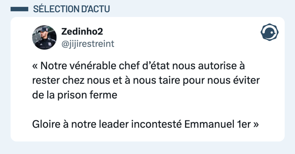 Post vignette de @jijirestreint disant "« Notre vénérable chef d’état nous autorise à rester chez nous et à nous taire pour nous éviter de la prison ferme Gloire à notre leader incontesté Emmanuel 1er »"