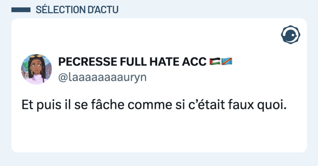 Post vignette de @laaaaaaaauryn disant "Et puis il se f&acirc;che comme si c&rsquo;&eacute;tait faux quoi."