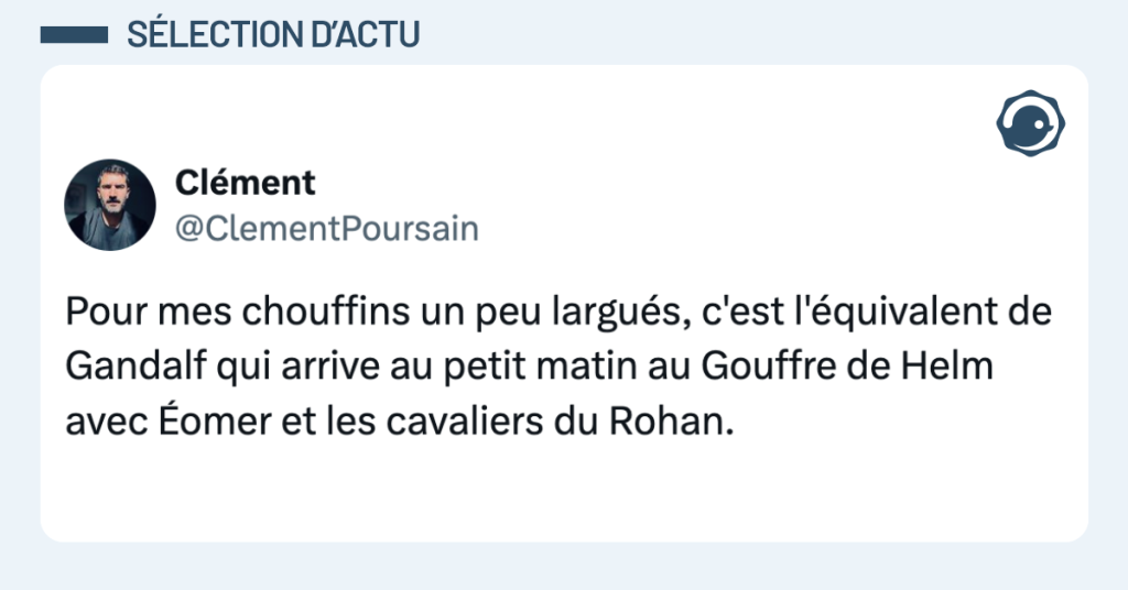 Post vignette de @ClementPoursain disant "Pour mes chouffins un peu largués, c'est l'équivalent de Gandalf qui arrive au petit matin au Gouffre de Helm avec Éomer et les cavaliers du Rohan."
