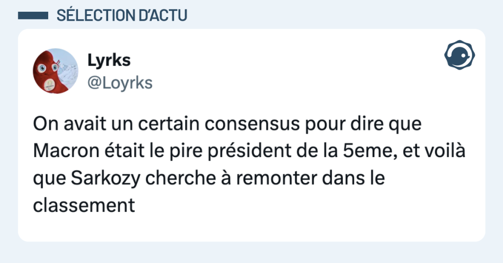 Post vignette de @Loyrks disant "On avait un certain consensus pour dire que Macron était le pire président de la 5eme, et voilà que Sarkozy cherche à remonter dans le classement"