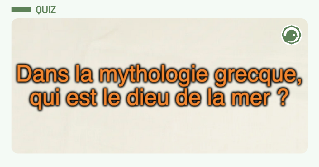 Post vignette disant "Dans la mythologie grecque, qui est le dieu de la mer ?"