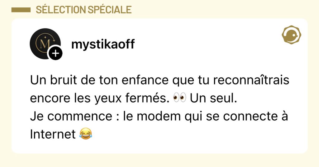 Post de @mystikaoff : "Un bruit de ton enfance que tu reconnaîtrais encore les yeux fermés. 👀 Un seul. Je commence : le modem qui se connecte à Internet 😂"