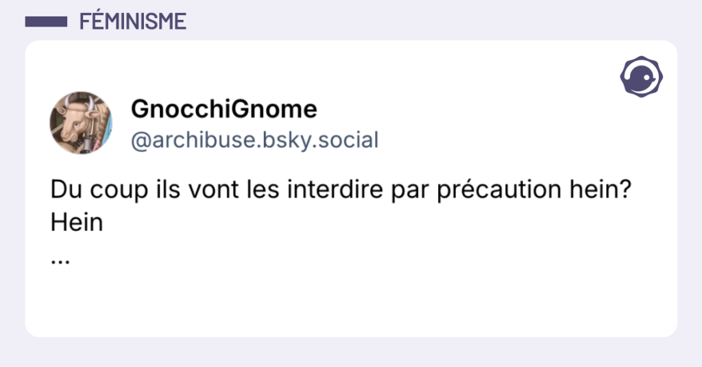 Post vignette de @archibuse disant "Du coup ils vont les interdire par précaution hein? Hein"