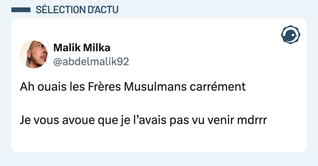 Post vignette de @abdelmalik92 disant "Ah ouais les Frères Musulmans carrément Je vous avoue que je l’avais pas vu venir mdrrr"