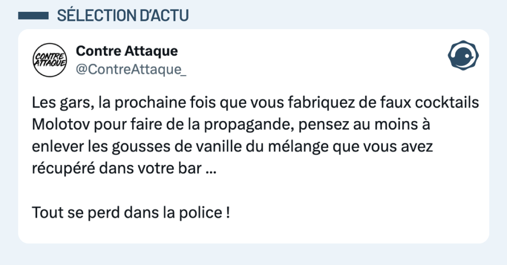 Post vignette de @ContreAttaque_ disant "Les gars, la prochaine fois que vous fabriquez de faux cocktails Molotov pour faire de la propagande, pensez au moins à enlever les gousses de vanille du mélange que vous avez récupéré dans votre bar ... Tout se perd dans la police !"
